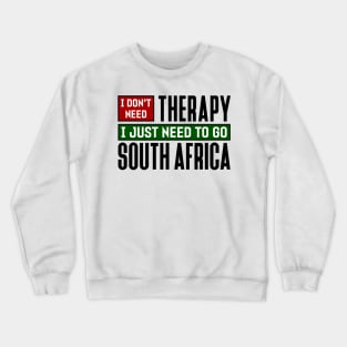 I don't need therapy, I just need to go to South Africa Crewneck Sweatshirt